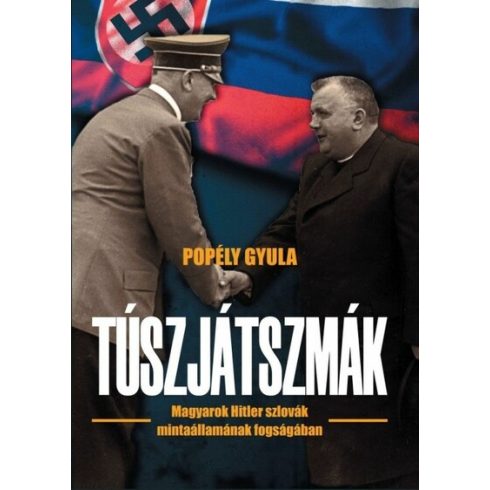 Popély Gyula: Túszjátszmák - Magyarok Hitler szlovák mintaállamának fogságában