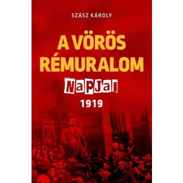 Szász Károly: A vörös rémuralom napjai 1919