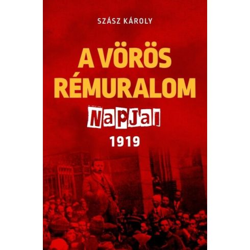 Szász Károly: A vörös rémuralom napjai 1919