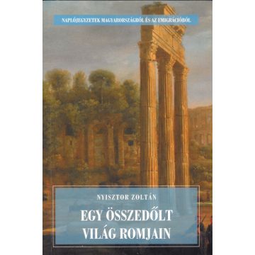  Nyisztor Zoltán: Egy összedőlt világ romjain - Naplójegyzetek a régi Magyarországról és az emigrációból