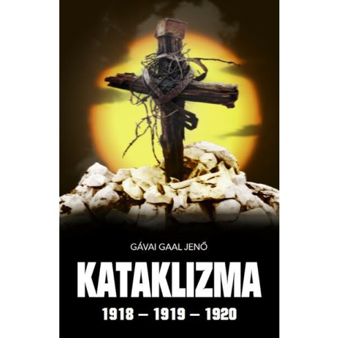 Gávai Gaal Jenő: Kataklizma  1918 - 1919 - 1920
