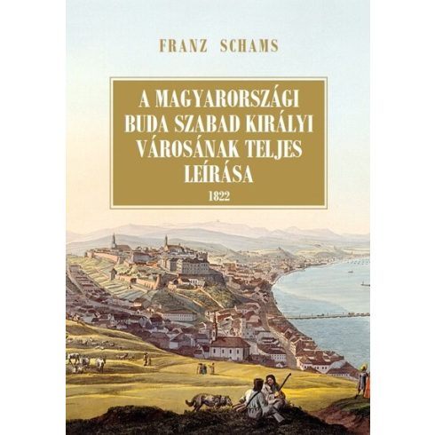 Franz Schams: A magyarországi Buda szabad királyi városának teljes leírása