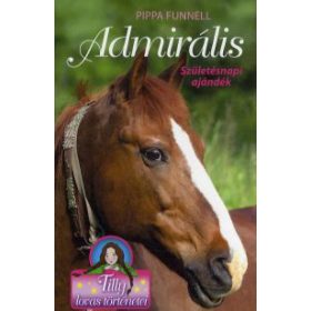   Pippa Funnell: Tilly lovas történetei - Admirális - Születésnapi ajándék