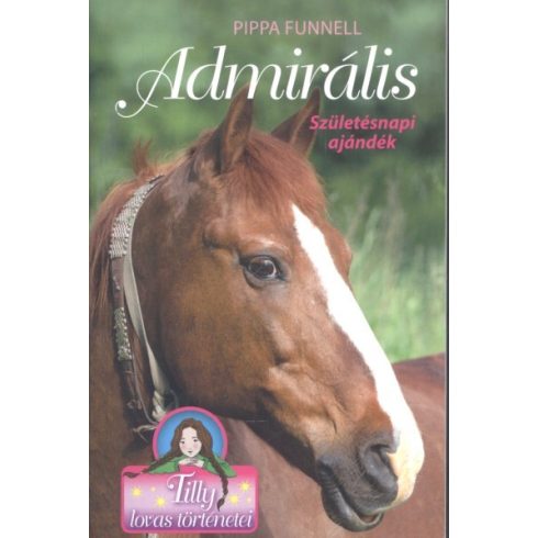 Pippa Funnell: Tilly lovas történetei - Admirális - Születésnapi ajándék
