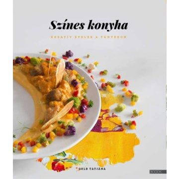   Gelb Tatjána: Színes konyha - Kreatív ételek a tányéron