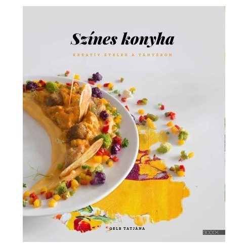 Gelb Tatjána: Színes konyha - Kreatív ételek a tányéron
