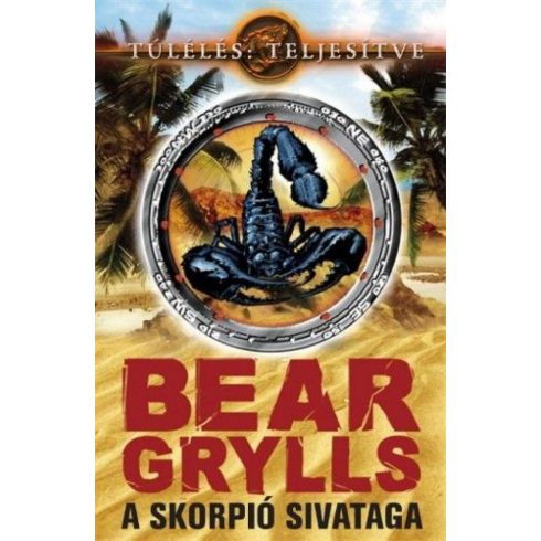Bear Grylls: Bear Grylls - A skorpió sivataga