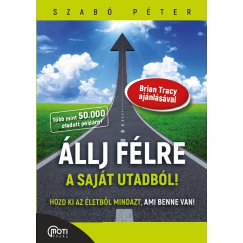 SZABÓ PÉTER: Állj félre a saját utadból! - Hozd ki az életedből mindazt, ami benne van!