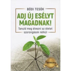   Bódi Tesók: Adj új esélyt magadnak! - Tanuld meg élvezni az életet szorongások nélkül