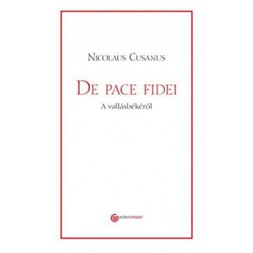Nicolaus Cusanus: De pace fidei - A vallásbékéről