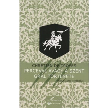   Chrétien De Troyes: Perceval avagy a Szent Grál története