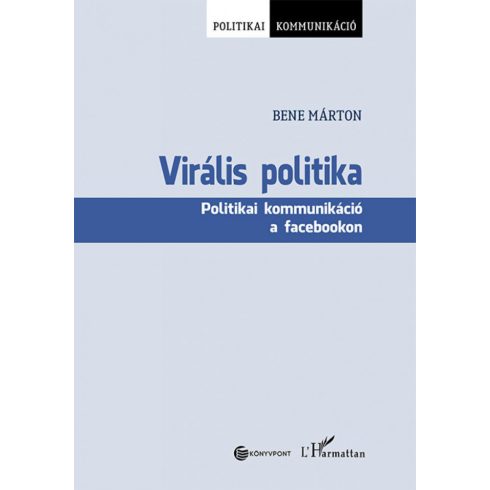 Bene Márton: Virális politika - Politikai kommunikáció a facebookon
