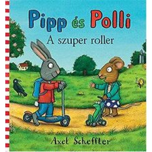Axel Scheffler: Pipp és Polli - A szuper roller