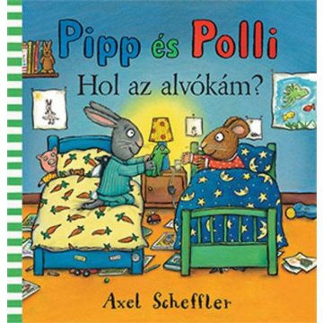 Axel Scheffler: Pipp és Polli - Hol az alvókám?