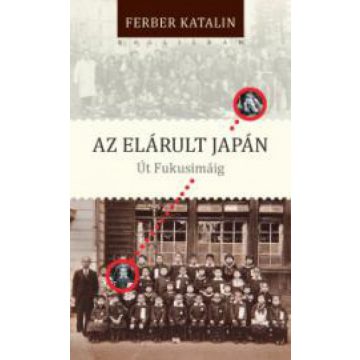 Ferber Katalin: Az elárult Japán. Út Fukusimáig