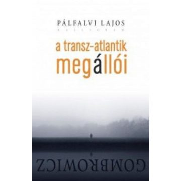 Pálfalvi Lajos: A Transz-Atlantik megállói - Gombrowicz