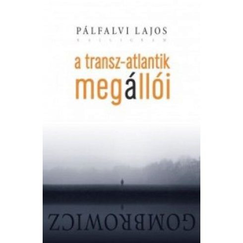 Pálfalvi Lajos: A Transz-Atlantik megállói - Gombrowicz