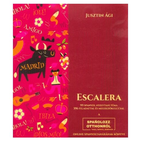 Jusztin Ági: Escalera - 99 spanyol nyelvtani téma 396 feladattal és megoldókulccsal