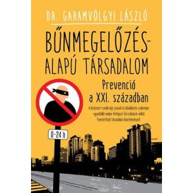   Dr. Garamvölgyi László: Bűnmegelőzés-alapú társadalom - Prevenció a XXI. században