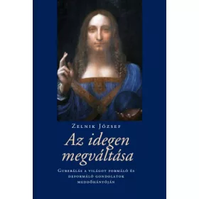   Zelnik József: Az idegen megváltása - Guberálás a világot formáló és deformáló gondolatok meddőhányóján