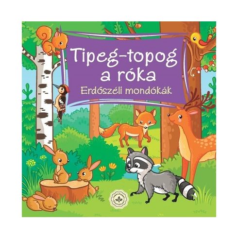 Szerkesztette Bogos Katalin: Tipeg-topog a róka – Erdőszéli mondókák