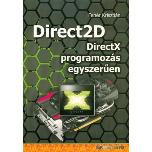 Fehér Krisztián: Direct2d - Directx programozás egyszerűen