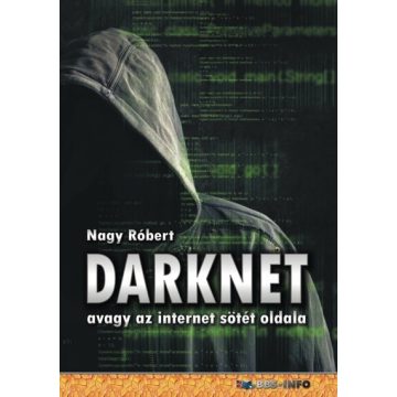Nagy Róbert: DarkNet - avagy az internet sötét oldala