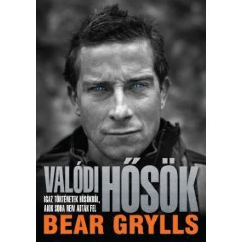 Bear Grylls: Valódi hősök