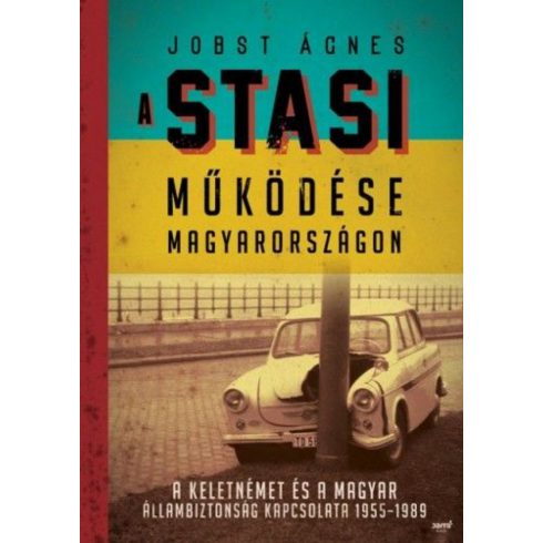Jobst Ágnes: A Stasi működése Magyarországon