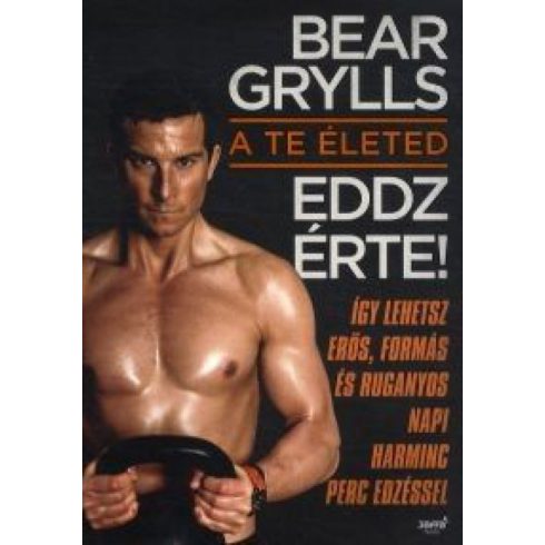 Bear Grylls: Bear Grylls: A te életed - Eddz érte!