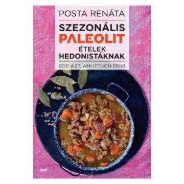 Posta Renáta: Szezonális paleolit ételek hedonistáknak