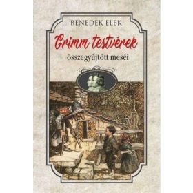 Benedek Elek: Grimm testvérek összegyüjtött meséi