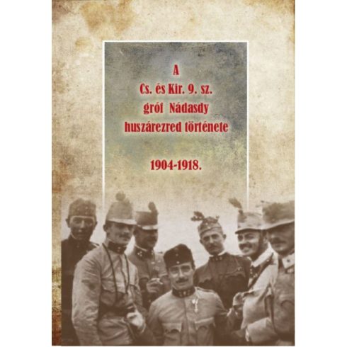 Riedl Miklós: A Cs. és Kir. 9. sz. gróf Nádasdy huszárezred története 1904-1918