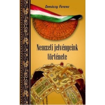 Donászy Ferenc: Nemzeti jelvényeink története