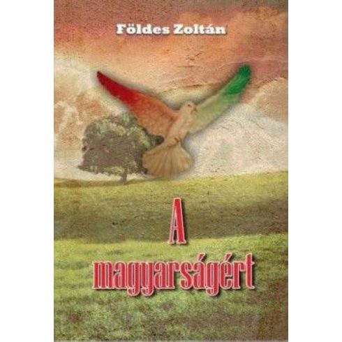 Földes Zoltán: A magyarságért