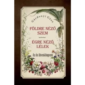 Gárdonyi Géza: Földre néző szem - Égre néző lélek
