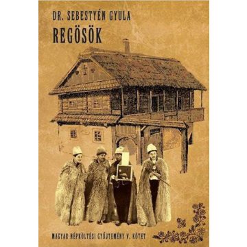   Dr. Sebestyén Gyula: Regösök - Magyar népköltési gyűjtemény V.