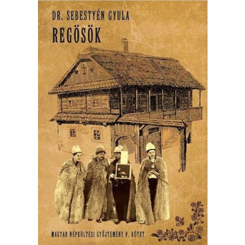 Dr. Sebestyén Gyula: Regösök - Magyar népköltési gyűjtemény V.