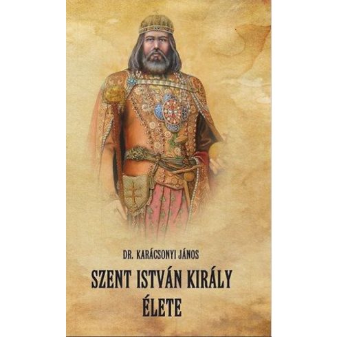 Karácsonyi János: Szent István király élete