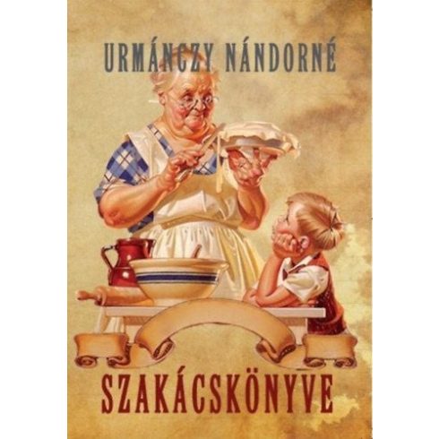 Urmánczy Nándorné: Urmánczy Nándorné szakácskönyve