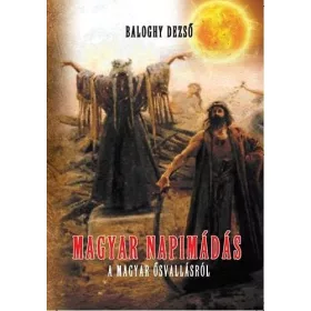 Baloghy Dezső: Magyar napimádás - A magyar ősvallásról