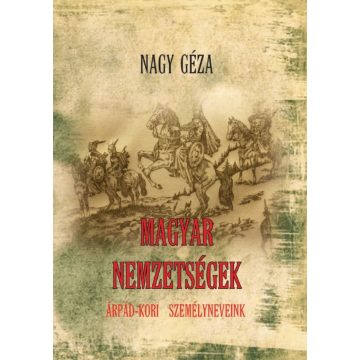 Nagy Géza: Magyar nemzetségek Árpád-kori személyneveink