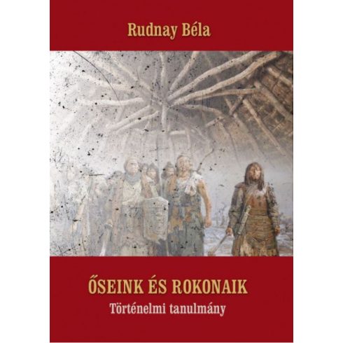 Rudnay Béla: Őseink és rokonaik - Történelmi tanulmány