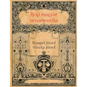Hampel József, Huszka József: Régi magyar ornamentika