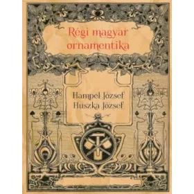 Hampel József, Huszka József: Régi magyar ornamentika