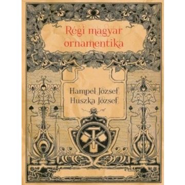 Hampel József, Huszka József: Régi magyar ornamentika