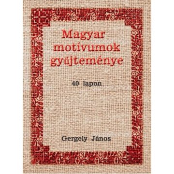 Gergely János: Magyar motívumok gyűjteménye 40 lapon