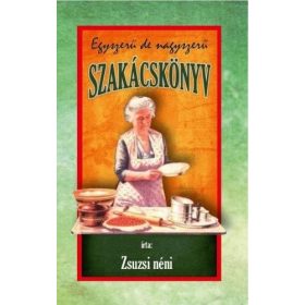 Zsuzsi néni: Egyszerű de nagyszerű szakácskönyv