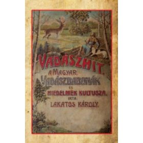   Lakatos Károly: Vadászhit - A magyar vadászbabonák és hiedelmek kultusza