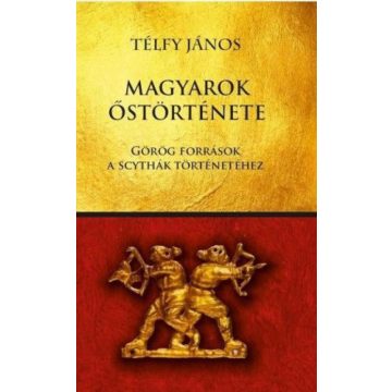   Télfy János: Magyarok őstörténete - Görög források a scythák történetéhez